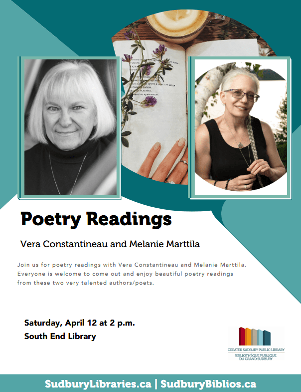 Poster for a poetry reading with Vera Constantineau and Melanie Marttila at the Greater Sudbury Public Library South End branch April 12, 2025 at 2 pm.