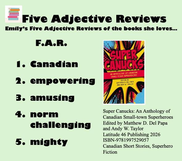 Emily De Angelis's Five Adjective Review of Super Canucks:
Canadian, empowering, amusing, norm-challenging, and mighty.
